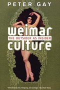 Weimar Culture: The Outsider as Insider | Peter Gay | 