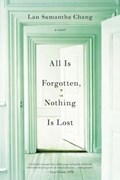 All is Forgotten, Nothing is Lost | Lan Samantha Chang | 