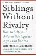 Siblings Without Rivalry | Faber, Adele ; Mazlish, Elaine | 