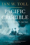 Pacific Crucible | Ian W. Toll | 