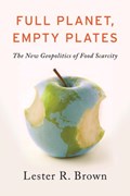Full Planet, Empty Plates | Lester R. Brown | 