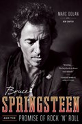 Bruce Springsteen and the Promise of Rock 'n' Roll | Marc Dolan | 