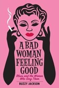 A Bad Woman Feeling Good | Buzzy Jackson | 