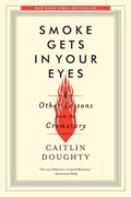 Smoke Gets in Your Eyes | Caitlin Doughty | 