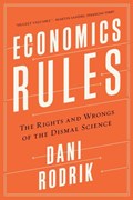 Economics Rules - The Rights and Wrongs of the Dismal Science | Dani Rodrik | 
