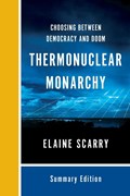 Thermonuclear Monarchy | Elaine (Harvard University) Scarry | 