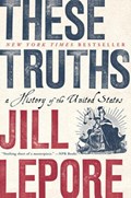 These Truths | Jill (Harvard University) Lepore | 