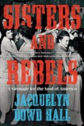 Sisters and Rebels | HALL, Jacquelyn Dowd | 