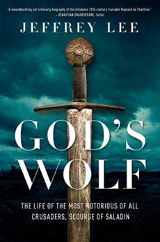 God`s Wolf - The Life of the Most Notorious of all Crusaders, Scourge of Saladin