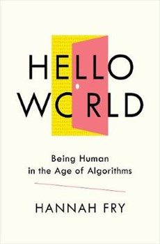 Hello World - Being Human in the Age of Algorithms