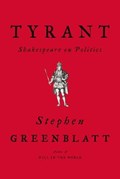 Tyrant - Shakespeare on Politics | Stephen Greenblatt | 
