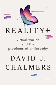 Reality+ - Virtual Worlds and the Problems of Philosophy
