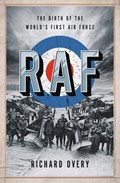 RAF: The Birth of the World's First Air Force | OVERY, Richard | 