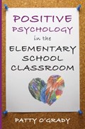 Positive Psychology in the Elementary School Classroom | Patty O'grady | 