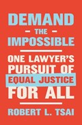 Demand the Impossible: One Lawyer's Pursuit of Equal Justice for All | Robert L. Tsai | 