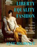 Liberty Equality Fashion | Anne (Barnard College) Higonnet | 