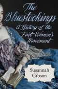 The Bluestockings: A History of the First Women's Movement | Susannah Gibson | 