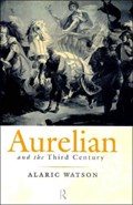 Aurelian and the Third Century | Alaric Watson | 
