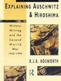 Explaining Auschwitz and Hiroshima | Richard J. B. Bosworth | 