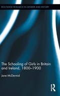 The Schooling of Girls in Britain and Ireland, 1800- 1900 | Jane (University of Southampton, Uk University of Southampton, Uk) McDermid | 