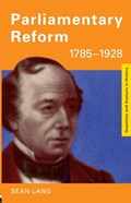 Parliamentary Reform 1785-1928 | Sean Lang | 