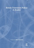 British Television Policy: A Reader | FRANKLIN,  Bob (Cardiff University, Cardiff, United Kingdom) | 
