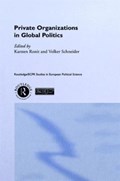 Private Organisations in Global Politics | Karsten Ronit ; Volker Schneider | 