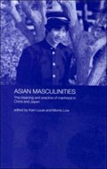 Asian Masculinities | KAM (UNIVERSITY OF HONG KONG UNIVERSITY OF HONG KONG,  Hong Kong, China University of Homg Kong, Hong Kong, China University of Hong Kong, Hong Kong, China University of Hong Kong, China) Louie ; Morris (University of Queensland, Australia) Low | 