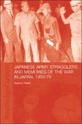 Japanese Army Stragglers and Memories of the War in Japan, 1950-75 | Beatrice Trefalt | 