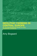 Neolithic Farming in Central Europe | Amy Bogaard | 