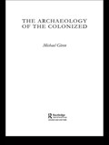 The Archaeology of the Colonized | Michael Given | 