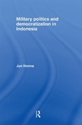 Military Politics and Democratization in Indonesia | Jun Honna | 