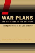 War Plans and Alliances in the Cold War | VOJTECH (PARALLEL HISTORY PROJECT ON COOPERATIVE SECURITY,  Zurich, Switzerland) Mastny ; Sven S. (Norwegian Institute for Defence Studies, Oslo, Norway) Holtsmark ; Andreas (ETH Zurich, Switzerland) Wenger | 