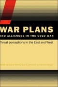 War Plans and Alliances in the Cold War | VOJTECH (PARALLEL HISTORY PROJECT ON COOPERATIVE SECURITY,  Zurich, Switzerland) Mastny ; Sven S. (Norwegian Institute for Defence Studies, Oslo, Norway) Holtsmark ; Andreas (ETH Zurich, Switzerland) Wenger | 
