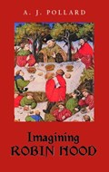 Imagining Robin Hood | A J Pollard | 