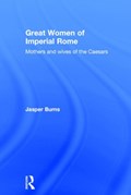 Great Women of Imperial Rome | Jasper Burns | 