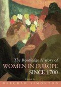 The Routledge History of Women in Europe since 1700 | DEBORAH (UNIVERSITY OF SOUTHERN DENMARK,  Denmark) Simonton | 