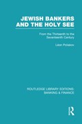 Jewish Bankers and the Holy See (RLE: Banking & Finance) | Leon Poliakov | 