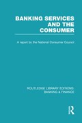Banking Services and the Consumer (RLE: Banking & Finance) | Consumer Focus | 