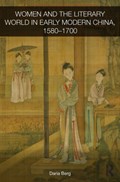 Women and the Literary World in Early Modern China, 1580-1700 | Daria Berg | 