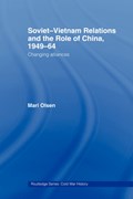 Soviet-Vietnam Relations and the Role of China 1949-64 | Mari Olsen | 