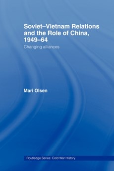 Soviet-Vietnam Relations and the Role of China 1949-64