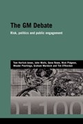 The GM Debate | Tom (Cardiff University) Horlick-Jones ; John Walls ; Gene (Institute of Food Research Norwich Research Park, Uk) Rowe ; Nick Pidgeon ; Wouter Poortinga ; Graham Murdock ; Tim (University of East Anglia, Norwich, Uk) O'Riordan | 