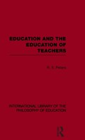Education and the Education of Teachers (International Library of the Philosophy of Education volume 18) | R.S. Peters | 