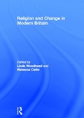 Religion and Change in Modern Britain | LINDA,  MBE (Lancaster University, UK) Woodhead ; Rebecca (Lancaster University, UK) Catto | 