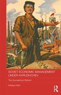 Soviet Economic Management Under Khrushchev | Nataliya Kibita | 