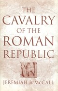The Cavalry of the Roman Republic | Jeremiah B. McCall | 
