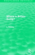 Where is Britain Going? (Routledge Revivals) | Leon Trotsky | 