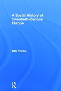 A Social History of Twentieth-Century Europe | Bela Tomka | 