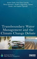 Transboundary Water Management and the Climate Change Debate | Anton Earle ; Ana Elisa Cascao ; Stina Hansson ; Anders Jagerskog ; Ashok Swain ; Joakim Oejendal | 